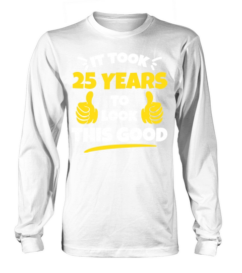 Took 25 Years To Look This Good Birthday Gift Idea Long sleeved Unisex
