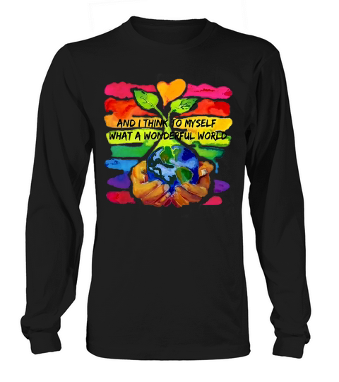 World Environment Day and I think to myself what a wonderful world shirt Long sleeved Unisex