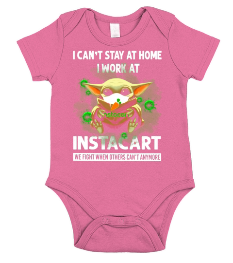 I Can’t Stay At Home I Work At Instacart We Fight When Others Can’t Anymore Shirt Short Sleeve Baby One-Piece