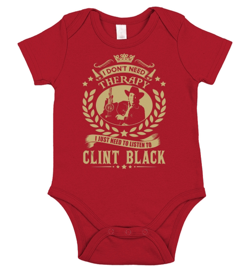 i Dont Need Therapy I just need Listen To Clint Black TShirt Short Sleeve Baby One-Piece