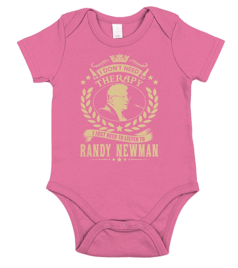 I Dont Need Therapy i Just Need To Listen To Randy Newman TShirt Short Sleeve Baby One-Piece