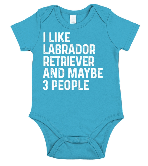 I Like Labrador Retriever And Maybe 3 People Dog Short Sleeve Baby One-Piece