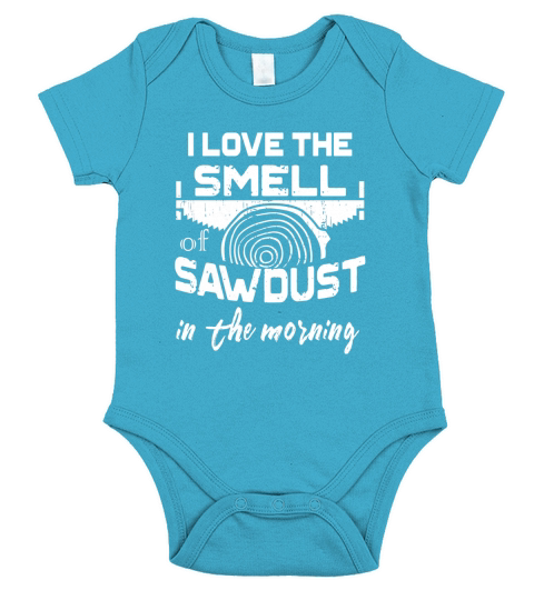 I Love The Smell Of Sawdust In The Morning Woodwork T shirt Short Sleeve Baby One-Piece