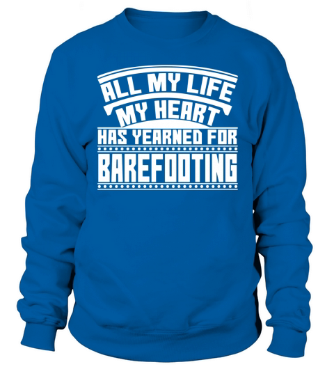 Barefoot Shirt My Heart Yerns For Barefooting T-Shirt Sweatshirt Unisex