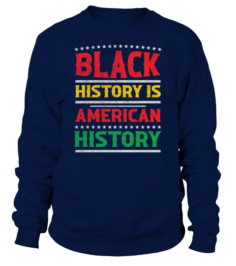Black History Is American History Sweatshirt Unisex