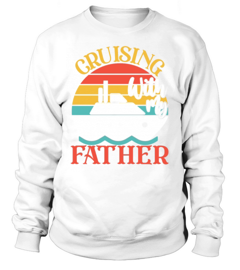 Cute Cruising with My Father Cruising Cruise Lover Sweatshirt Unisex