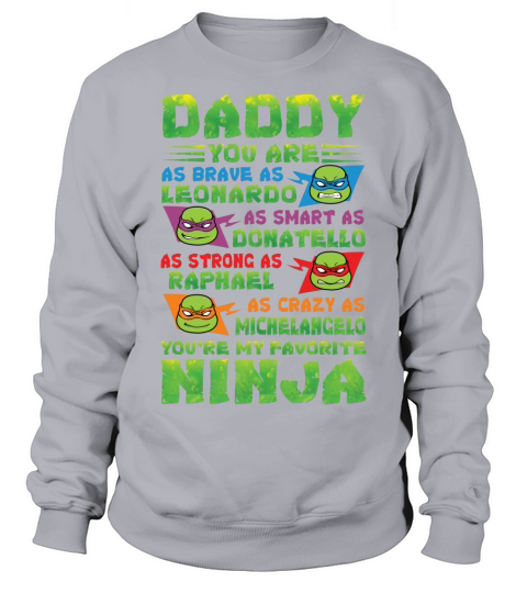 Daddy you are my favorite ninja tmnt Sweatshirt Unisex