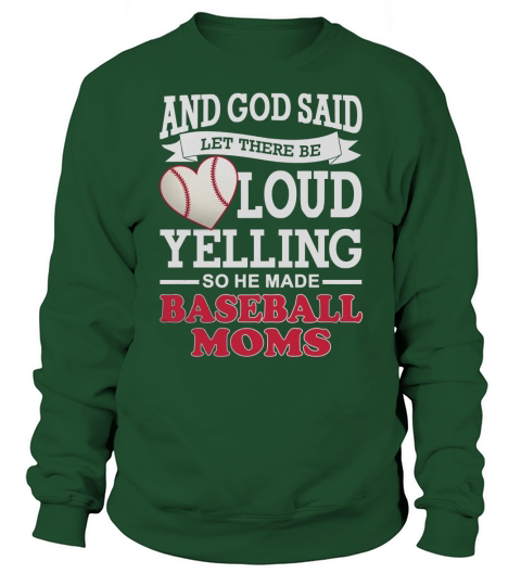 GOD SAID LET THERE BE LOUD YELLING SO HE MADE BASEBALL MOMS Sweatshirt Unisex