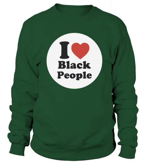 I love black people shirt Sweatshirt Unisex