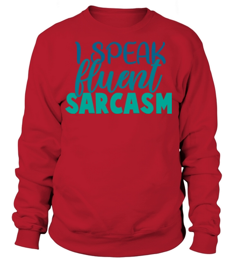 I Speak Fluent Sarcasm Funny Sarcastic Quote Sweatshirt Unisex