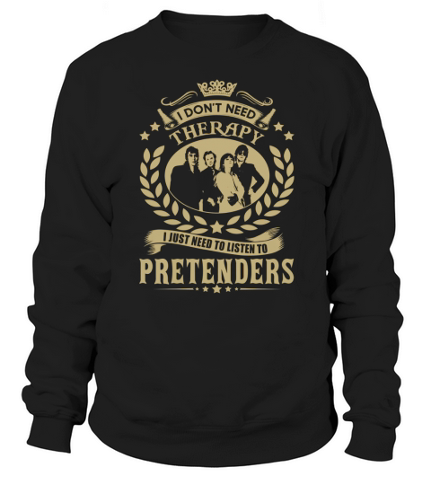 Je n&#39;ai pas besoin de thérapie J&#39;ai juste besoin d&#39;écouter des chemises prétendantes Sweatshirt Unisex