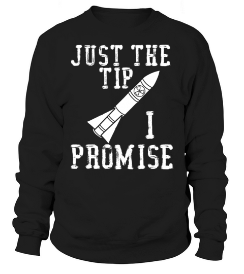 just the tip i promise shirt - nuclear weapon shi Sweatshirt Unisex