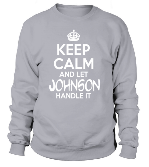Keep Calm And Let Johnson Handle It Sweatshirt Unisex