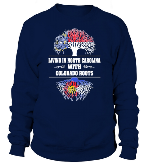 LIVING IN NORTH CAROLINA WITH COLORADO ROOTS Sweatshirt Unisex