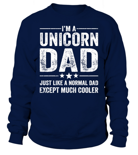 Mens Unicorn Dad Just Like A Normal Dad Much Cooler Shirt Sweatshirt Unisex