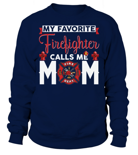 My Favorite Firefighter Calls Me Mom Funny Women Sweatshirt Unisex