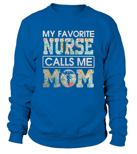 My favorite nurse calls me mom - Ladies Flowy Tank Sweatshirt Unisex