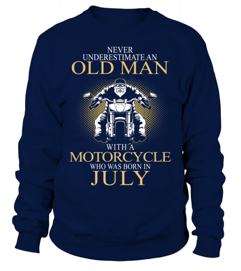 Never underestimate an old man with a motorcycle and was born in july Sweatshirt Unisex