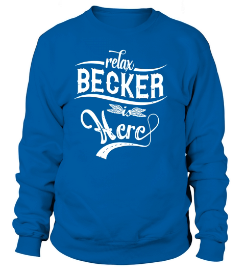Relax Becker Is Here Sweatshirt Unisex
