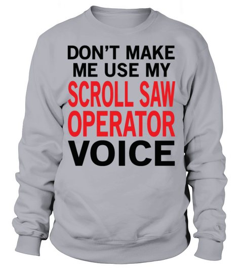 Scroll Saw Operator Voice Sweatshirt Unisex