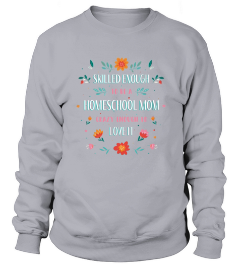 Skilled enough to be a homeschool Mom crazy enough Sweatshirt Unisex