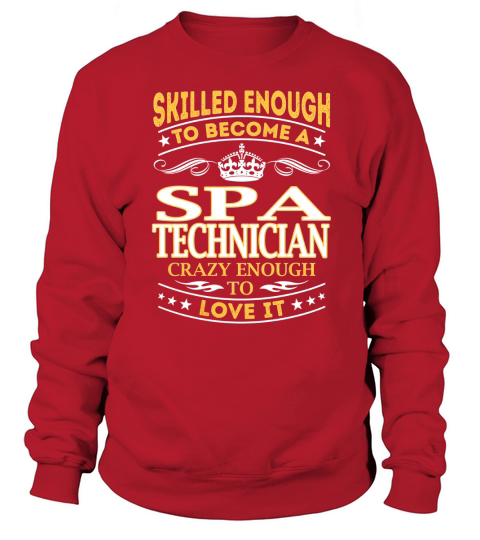 Skilled Enough to Become a Spa Technician Crazy Enough to Love It Job Shirts Sweatshirt Unisex