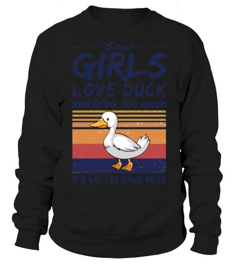 Some Girls Love Duck And Drink Too Much Vintage Sweatshirt Unisex