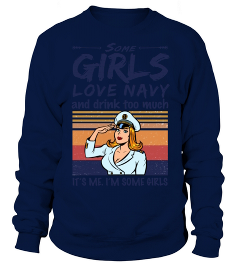 Some Girls Love Navy And Drink Too Much Vintage Sweatshirt Unisex