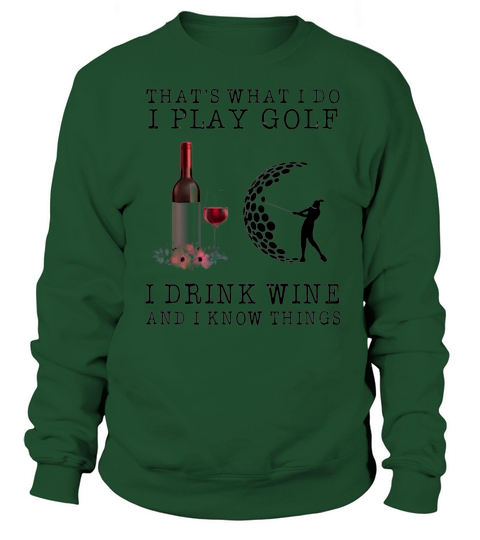 That’s what i do i play golf i drink wine and i know things shirt Sweatshirt Unisex