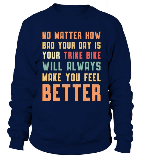 Triker Your Trike Bike Will Always Motor Trike Sweatshirt Unisex