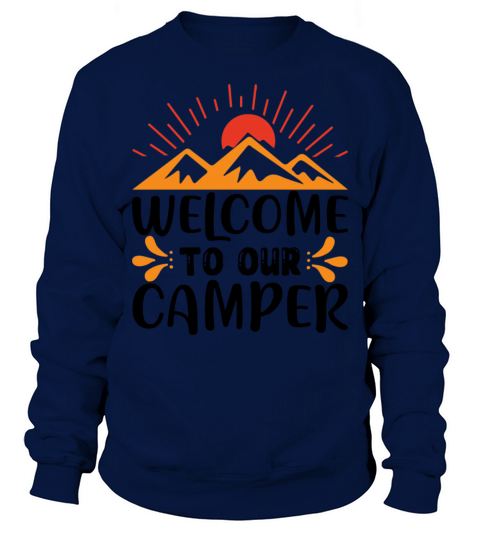 Welcome to our camper Funny Camping Quote Sweatshirt Unisex