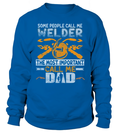 Welder Welding Funny Welder Gift Sweatshirt Unisex