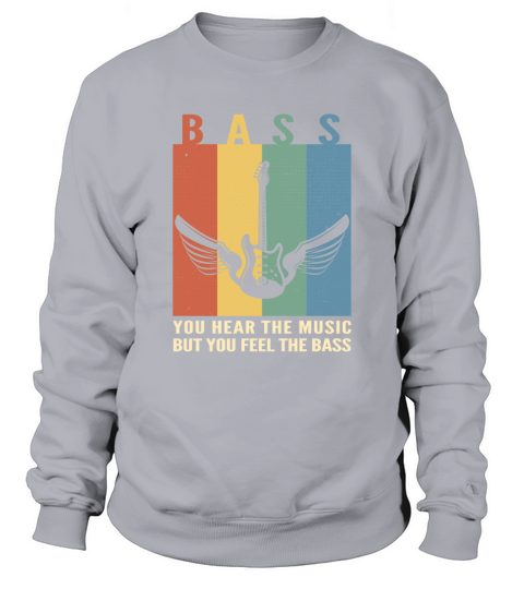 You Hear The Music But You Feel The Bass Sweatshirt Unisex