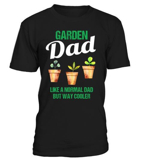 Garden Dad Funny Quote Gift Men T-Shirt Unisex