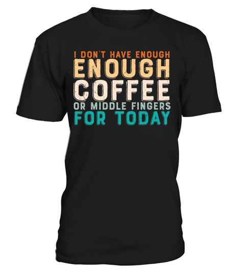 I dont have enough Coffee or middle Fingers for T-Shirt Unisex