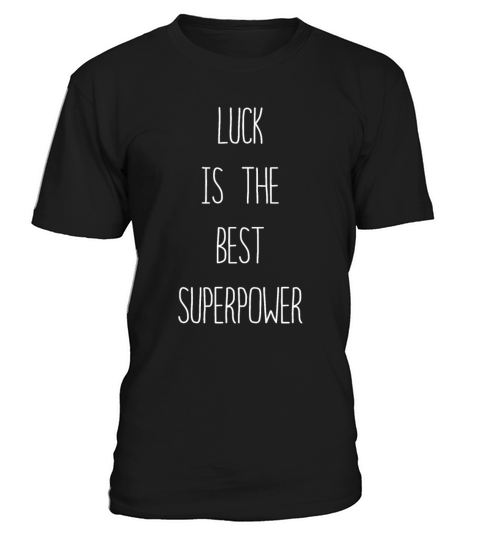 Luck is The Best Superpowers Secretly Hoping Super T-Shirt Unisex