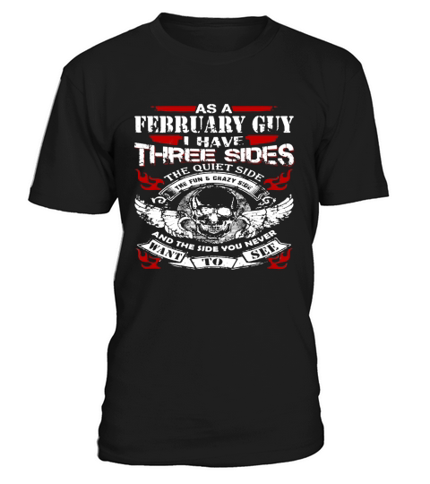 Mens AS A FEBRUARY GUY I HAVE THREE SIDES T-Shirt Unisex