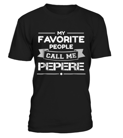 My Favorite People Call Me Pepere Fathers Day Gift Shirt T-Shirt Unisex