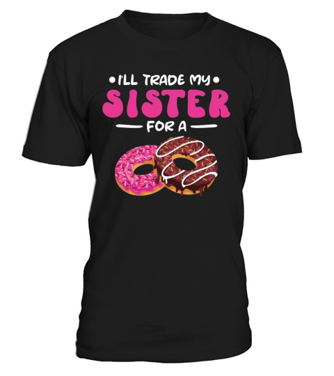 Trade My Sister For A Donut Quote for Pastry Chef T-Shirt Unisex