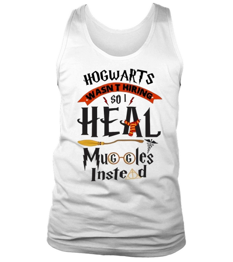 Hogwarts wasn’t hiring so i heal muggles instead shirt Tank Top Unisex