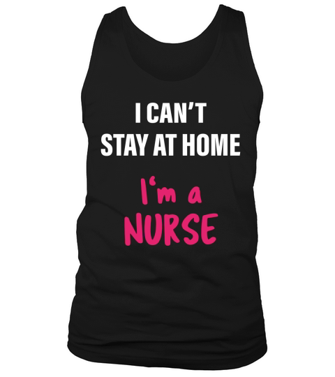 I Cant Stay At Home Im A Nurse Lovely Tank Top Unisex