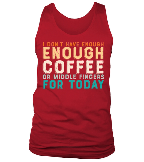 I dont have enough Coffee or middle Fingers for Tank Top Unisex