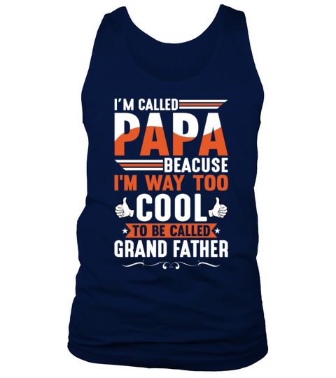 I m Called Papa Beacuse I m Way Too Cool To Be Tank Top Unisex