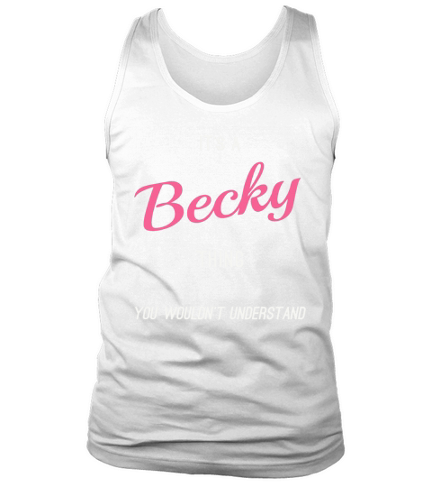 It is a Becky thing you wouldnt understand Tank Top Unisex