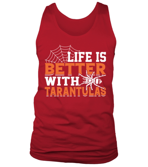 Life Is Better with Tarantulas - Funny Hairy Tank Top Unisex