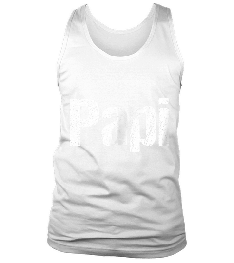 Mens Fun Fathers Day Shirt for Dad, Papi. Hispanic, Latino Shirt Tank Top Unisex