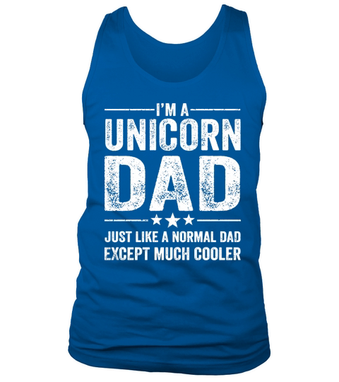 Mens Unicorn Dad Just Like A Normal Dad Much Cooler Shirt Tank Top Unisex