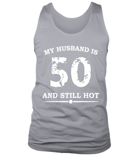 My Husband Is 50 And Still Hot Tank Top Unisex