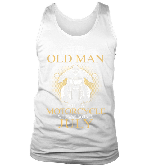 Never underestimate an old man with a motorcycle and was born in july Tank Top Unisex