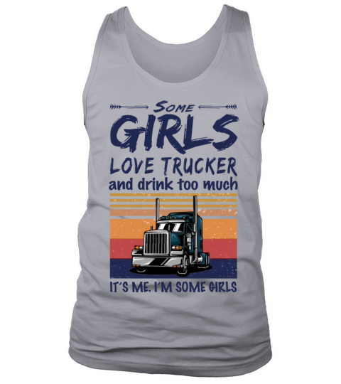 Some Girls Love Trucker And Drink Too Much Vintage Tank Top Unisex